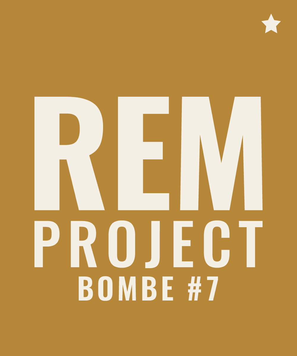 REM PROJECT BOMBE #7